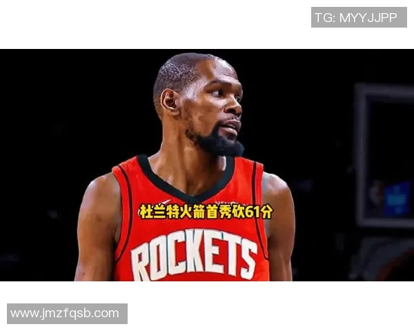 火箭揭幕战点评：申京扛着球队战斗到最后一刻 杜兰特关键时刻隐